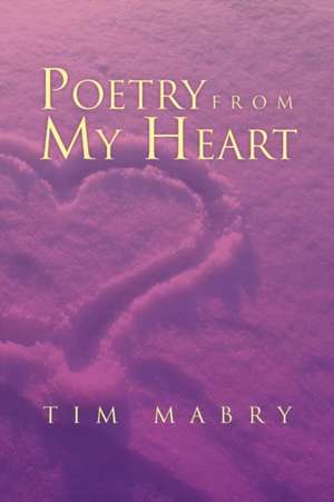 Poetry from My Heart de Tim Mabry