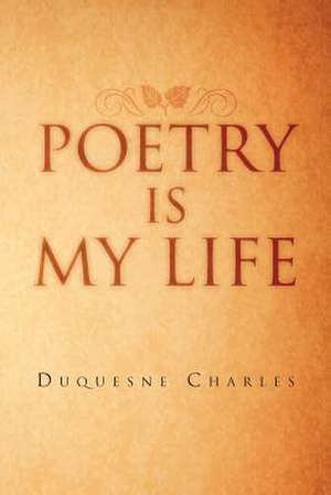 Poetry Is My Life de Duquesne Charles