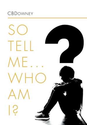 Cbdowney: SO TELL ME ... WHO AM I?