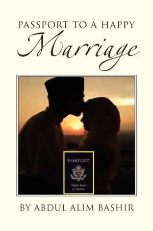 Passport to a Happy Marriage de Abdul Alim Bashir