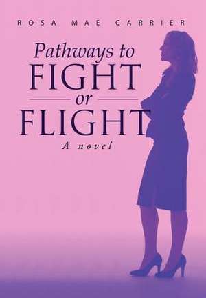 Pathways to Fight or Flight de Rosa Mae Carrier