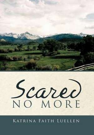 SCARED NO MORE de Katrina Faith Luellen