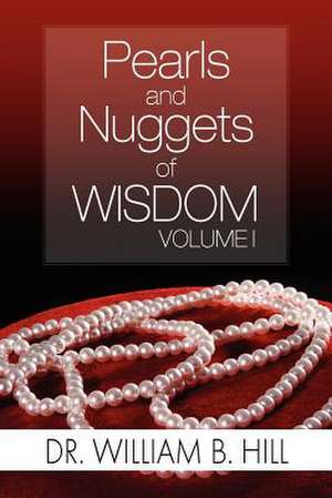 Pearls and Nuggets of Wisdom de William B. Hill