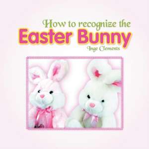 How to Recognize the Easter Bunny de Inge Clements