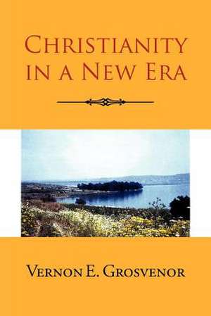 Christianity in a New Era de Vernon E. Grosvenor