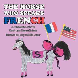 The Horse Who Speaks French de Sarah Lyon Liley