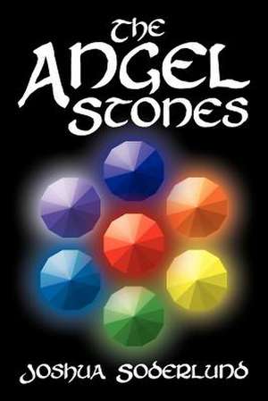 The Angel Stones de Joshua Soderlund