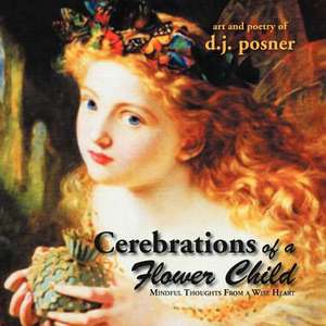 Cerebrations of a Flower Child de D. J. Posner