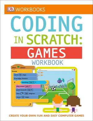 DK Workbooks: Coding in Scratch: Games Workbook de Jon Woodcock