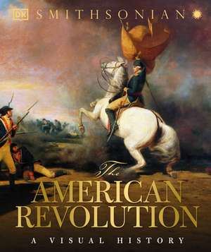 The American Revolution: A Visual History de DK