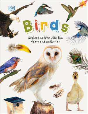 Birds: Explore Nature with Fun Facts and Activities de Dk