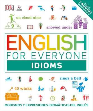 English for Everyone: Idioms: Modismos Y Expresiones Idiomáticas del Inglés de Dk