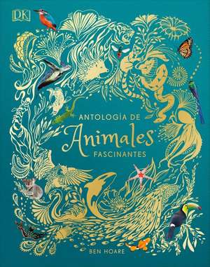 Antología de Animales Extraordinarios (an Anthology of Intriguing Animals) de Dk