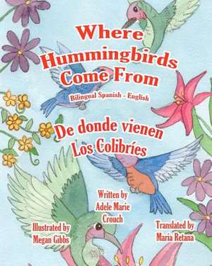 Where Hummingbirds Come from Bilingual Spanish English de Adele Marie Crouch