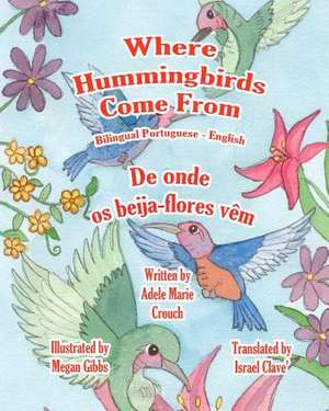 Where Hummingbirds Come from Bilingual Portuguese English de Adele Marie Crouch