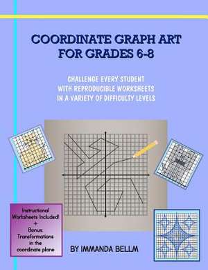 Coordinate Graph Art for Grades 6-8 de Immanda Bellm