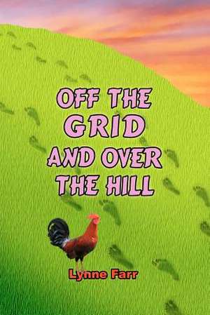 Off the Grid and Over the Hill de Lynne Farr