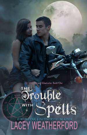 The Trouble with Spells de Lacey Weatherford