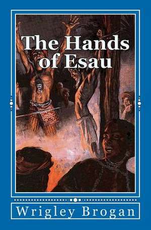 The Hands of Esau de Wrigley Brogan