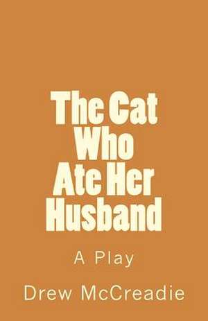 The Cat Who Ate Her Husband de Drew McCreadie