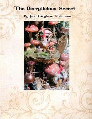 The Berrylicious Secret de Jane Foxglove Volkmann