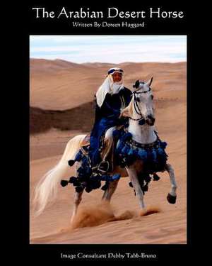 The Arabian Desert Horse de Doreen Haggard