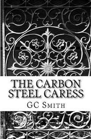 The Carbon Steel Caress de Gc Smith