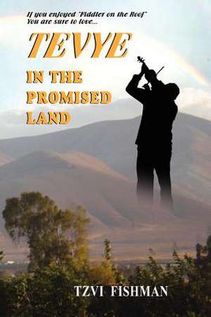 Tevye in the Promised Land de Tzvi Fishman