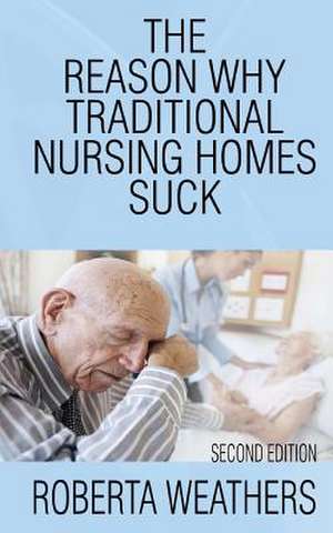 The Reason Why Traditional Nursing Homes Suck de Roberta Weathers