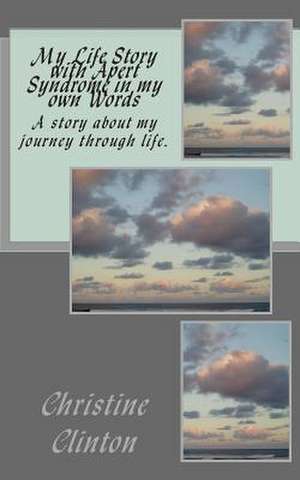 My Life Story with Apert Syndrome in My Own Words de MS Christine Clinton