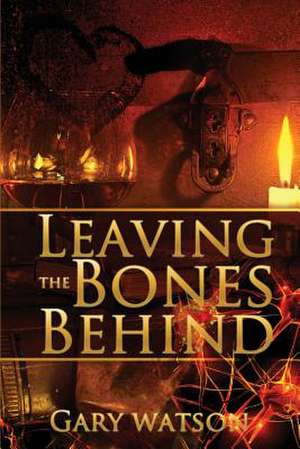 Leaving the Bones Behind de Gary Watson