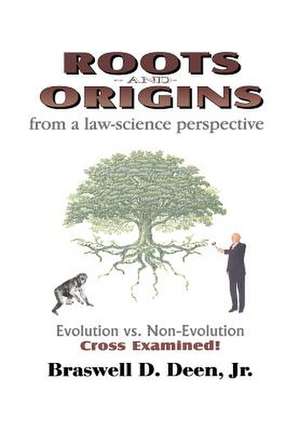 Roots and Origins from a Law-Science Perspective de Jr. Braswell D. Deen