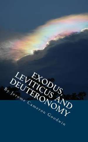 Exodus, Leviticus and Deuteronomy de Jerome Cameron Goodwin