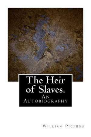 The Heir of Slaves. de William Pickens