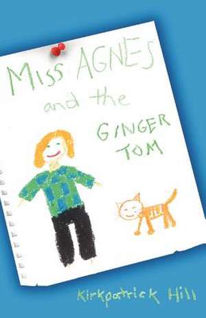 Miss Agnes and the Ginger Tom de Kirkpatrick Hill