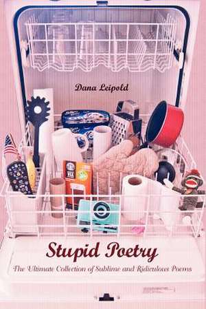 Stupid Poetry de Dana Leipold