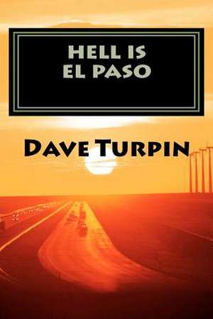 Hell Is El Paso de Dave Turpin