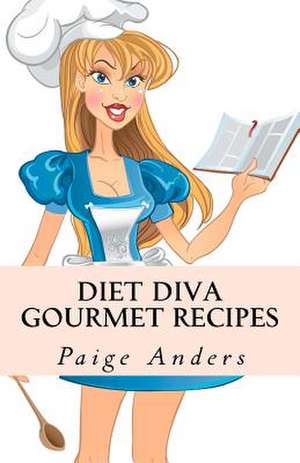 Diet Diva Gourmet Recipes de Paige Anders