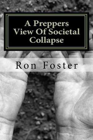 A Preppers View of Societal Collapse de Ron Foster