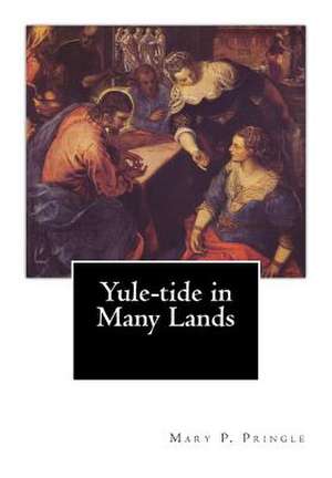 Yule-Tide in Many Lands de Mary P. Pringle