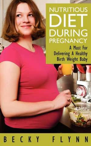 Nutritious Diet During Pregnancy de Becky Flynn