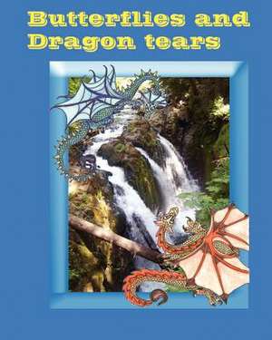 Butterflies and Dragon Tears de Elizabeth Ludvik