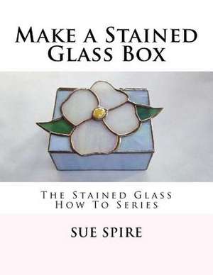 Make a Stained Glass Box de Sue Spire