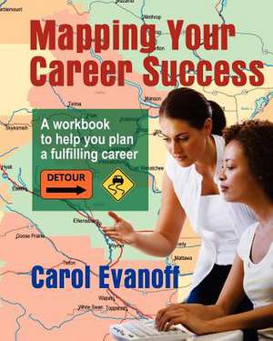 Mapping Your Career Success de Carol Evanoff