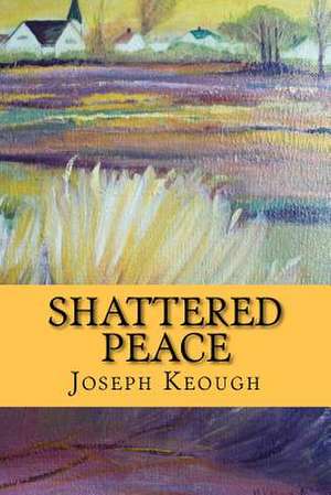 Shattered Peace de Joseph Keough