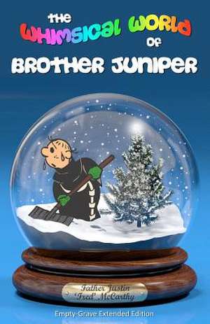 The Whimsical World of Brother Juniper - Empty-Grave Extended Edition de Fr Justin McCarthy