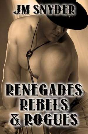 Renegades, Rebels, and Rogues de J. M. Snyder