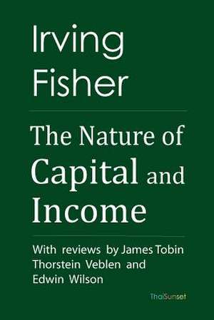 The Nature of Capital and Income de Irving Fisher