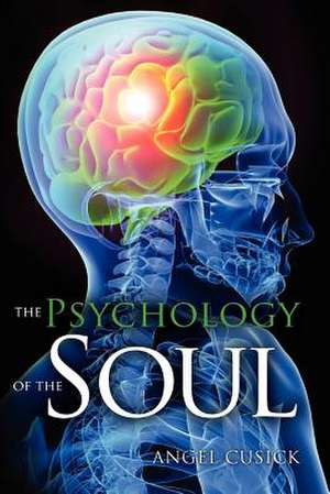 The Psychology of the Soul de MS Angel Cusick