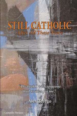 Still Catholic After All These Years Complete Version de Alex Terego